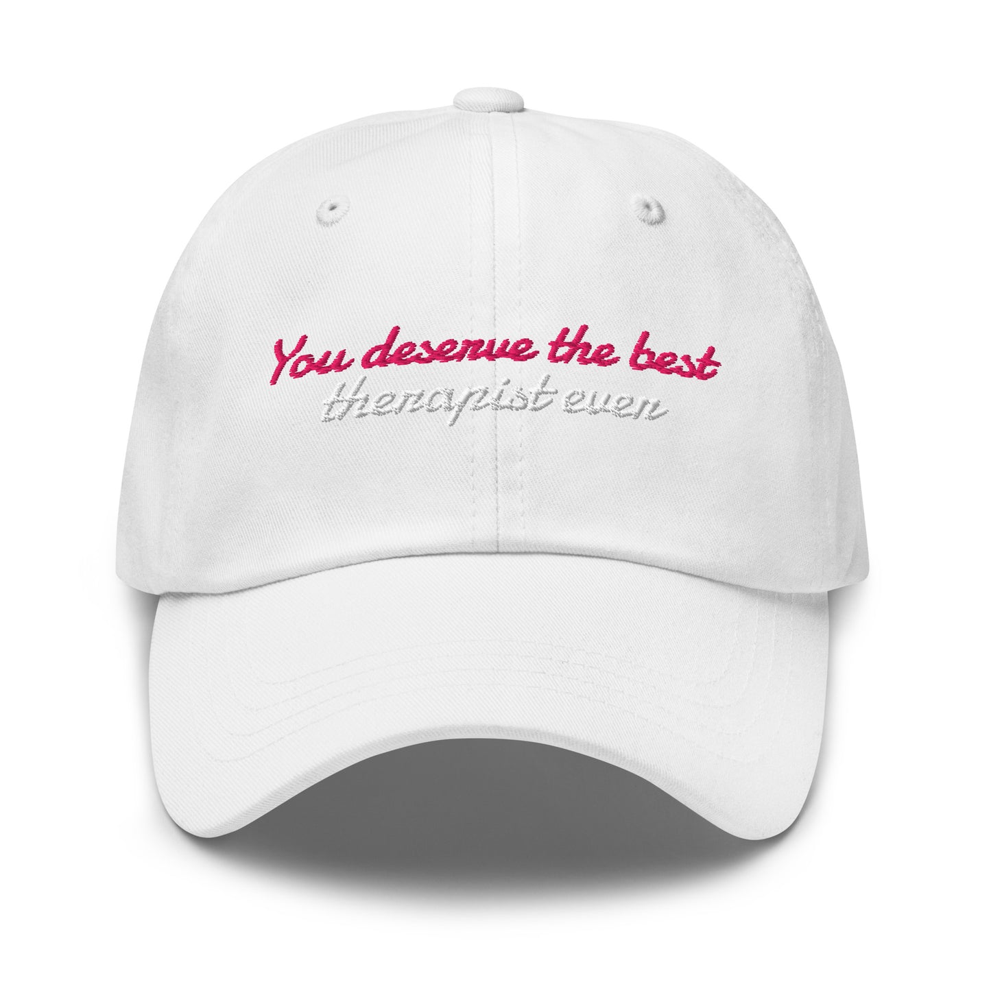 You Deserve the Best (therapist ever) - Embroidered Hat