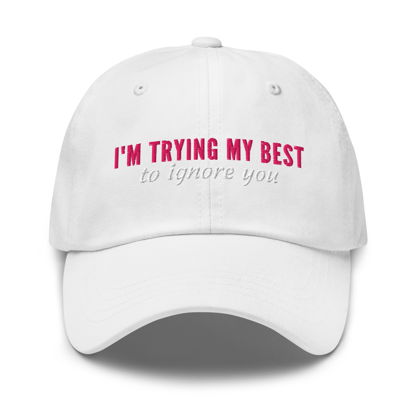 I'm Trying My Best (to ignore you) - Embroidered Hat