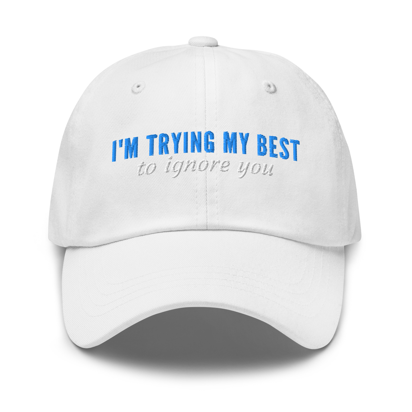 I'm Trying My Best (to ignore you) - Embroidered Hat