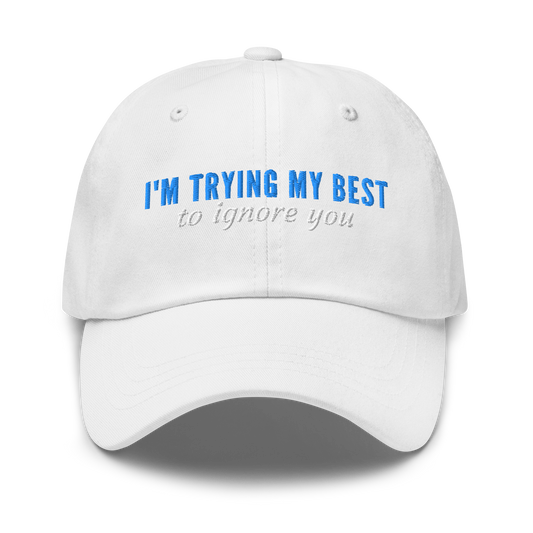 I'm Trying My Best (to ignore you) - Embroidered Hat
